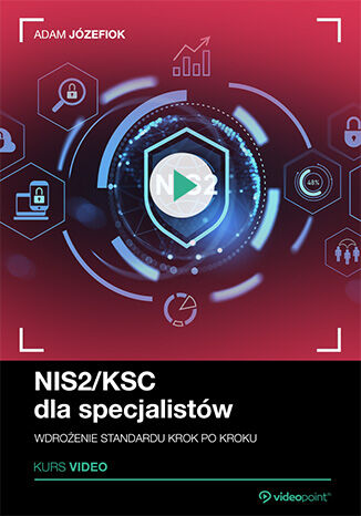 Okładka: NIS2/KSC dla specjalistów. Kurs video. Wdrożenie standardu krok po kroku