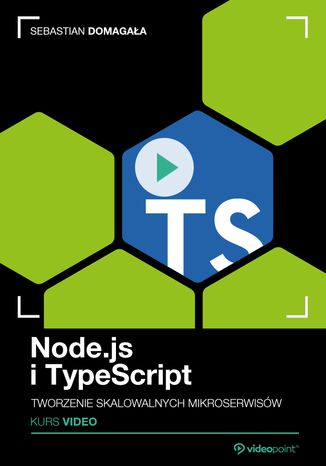 Node.js i TypeScript. Kurs video. Tworzenie skalowalnych mikroserwisów Sebastian Domagała - okładka książki