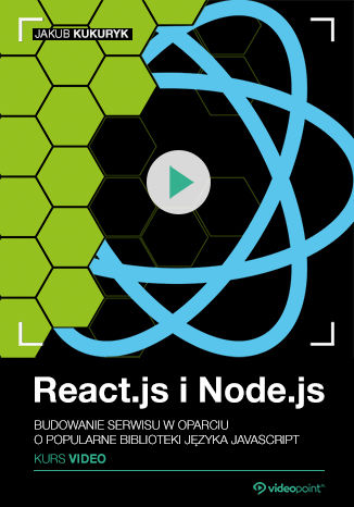 React.js i Node.js. Kurs video. Budowanie serwisu w oparciu o popularne biblioteki jzyka JavaScript Jakub Kukuryk - okadka ebooka