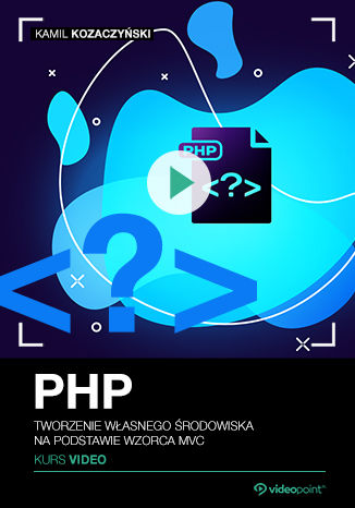 Okładka książki/ebooka PHP. Kurs video. Tworzenie własnego środowiska na podstawie wzorca MVC