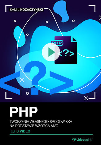 PHP. Kurs video. Tworzenie własnego środowiska na podstawie wzorca MVC Kamil Kozaczyński - okładka audiobooka MP3