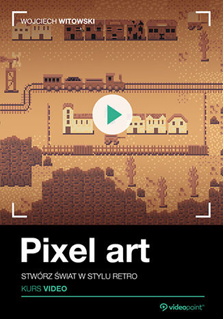 Pixel art. Kurs video. Stwórz świat w stylu retro