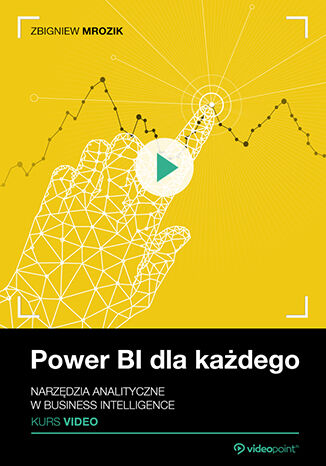 Power BI dla kadego. Kurs video. Narzdzia analityczne w Business Intelligence Zbigniew Mrozik - okadka audiobooks CD
