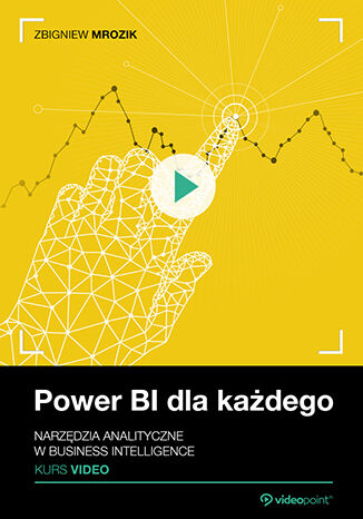 Power BI dla każdego. Kurs video. Narzędzia analityczne w Business Intelligence