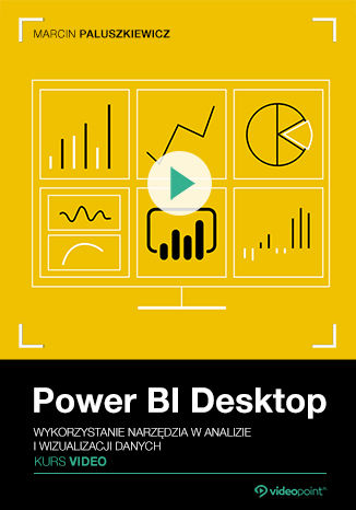 бестселер - Power BI Desktop. Kurs video. Wykorzystanie narzędzia w analizie i wizualizacji danych