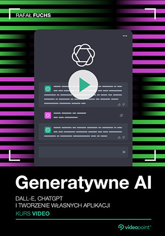 Generatywne AI. Kurs video. DALL-E, ChatGPT i tworzenie wasnych aplikacji Rafa Fuchs - okadka ebooka