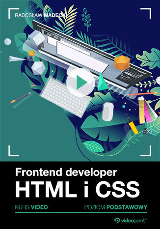 Frontend developer. Kurs video. HTML i CSS. Poziom podstawowy Radosław Madecki - okładka kursu video