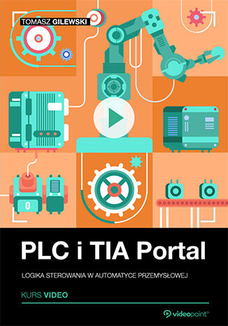 PLC i TIA Portal. Kurs video. Logika sterowania w automatyce przemysłowej