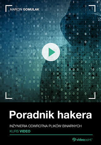 Okładka książki/ebooka Poradnik hakera. Kurs video. Inżynieria odwrotna plików binarnych