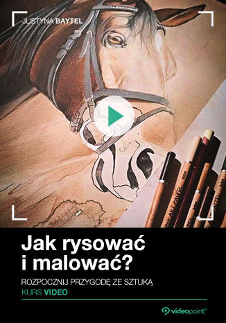 Jak rysować i malować? Kurs video. Rozpocznij przygodę ze sztuką