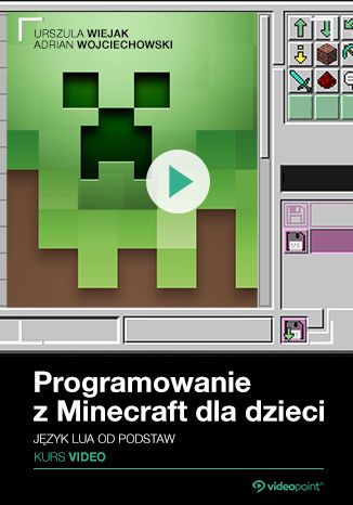 Programowanie z Minecraft dla dzieci. Kurs video. Jzyk Lua od podstaw Urszula Wiejak, Adrian Wojciechowski - okadka audiobooka MP3