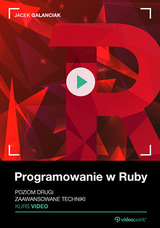 Programowanie w Ruby. Poziom drugi. Kurs video. Zaawansowane techniki Jacek Galanciak - okładka książki