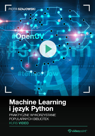 Okładka kursu Machine Learning i język Python. Kurs video. Praktyczne wykorzystanie popularnych bibliotek
