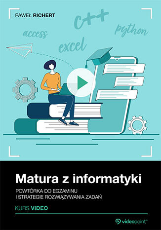 Okładka: Matura z informatyki. Kurs video. Powtórka do egzaminu i strategie rozwiązywania zadań
