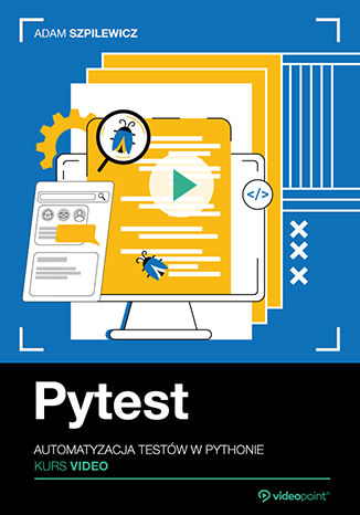 Pytest. Kurs video. Automatyzacja testów w Pythonie