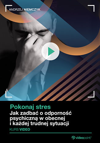 Pokonaj stres. Kurs video. Jak zadbać o odporność psychiczną w obecnej i każdej trudnej sytuacji Andrzej Niemczyk - okładka audiobooka MP3