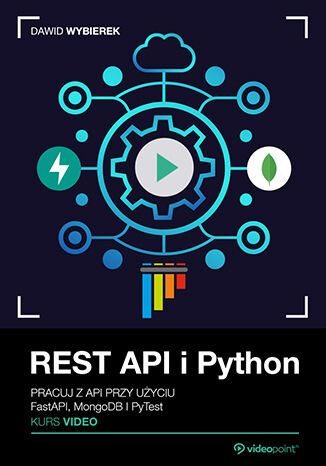 REST API i Python. Kurs video. Pracuj z API przy użyciu FastAPI, MongoDB i PyTest Dawid Wybierek - okładka książki