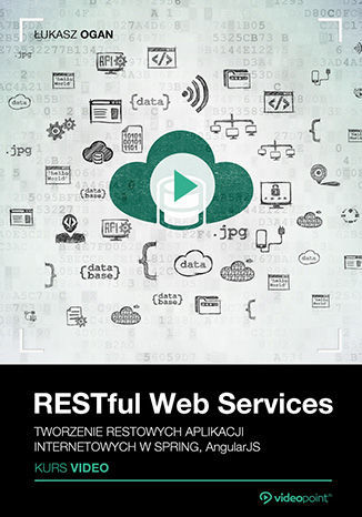 RESTful Web Services. Kurs video. Tworzenie restowych aplikacji internetowych w Spring, AngularJS Łukasz Ogan - okładka książki