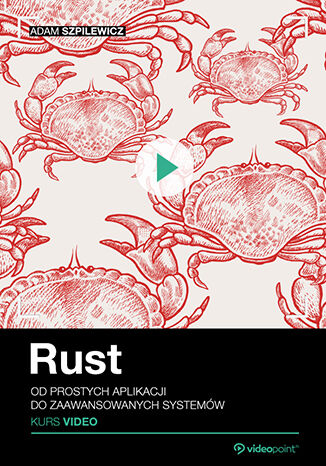 Rust. Kurs video. Od prostych aplikacji do zaawansowanych systemw Adam Szpilewicz - okadka audiobooks CD