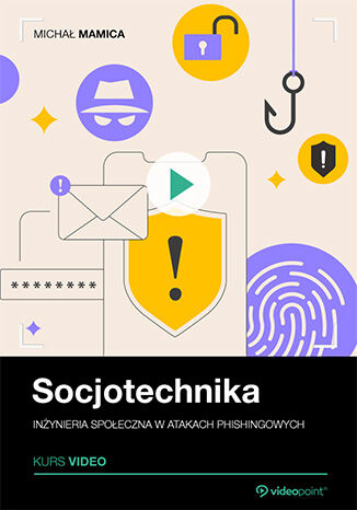 Socjotechnika. Kurs video. Inżynieria społeczna w atakach phishingowych