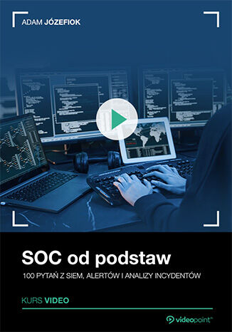Okładka: SOC od podstaw. Kurs video. 100 pytań z SIEM, alertów i analizy incydentów