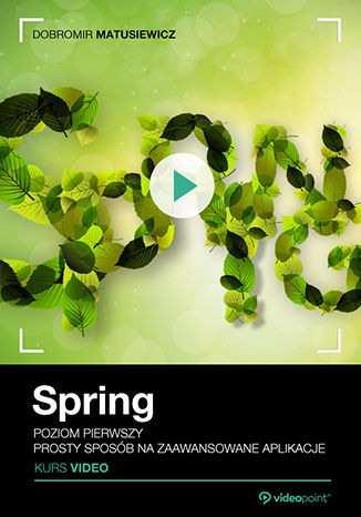 Okładka książki Spring. Kurs video. Poziom pierwszy. Prosty sposób na zaawansowane aplikacje