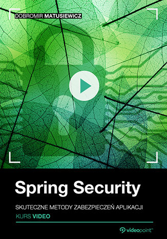 Spring Security. Kurs video. Skuteczne metody zabezpieczeń aplikacji Dobromir Matusiewicz - okładka ebooka