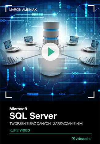 Okładka książki Microsoft SQL Server. Tworzenie baz danych i zarządzanie nimi. Kurs video