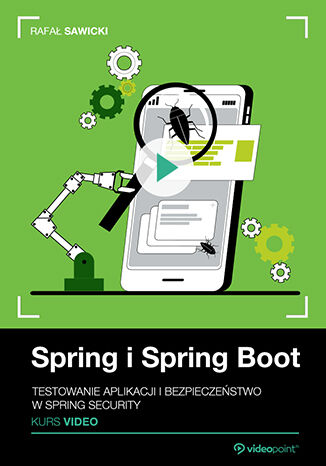 Spring i Spring Boot. Kurs video. Testowanie aplikacji i bezpieczestwo w Spring Security Rafa Sawicki - okadka ebooka