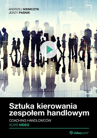 Sztuka kierowania zespołem handlowym. Coaching handlowców. Kurs video Andrzej Niemczyk, Jerzy Paśnik - okładka audiobooka MP3