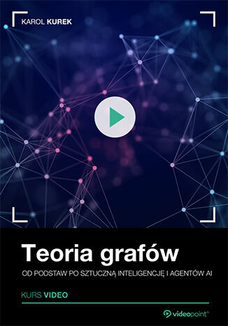 Okładka: Teoria grafów. Kurs video. Od podstaw po sztuczną inteligencję i agentów AI