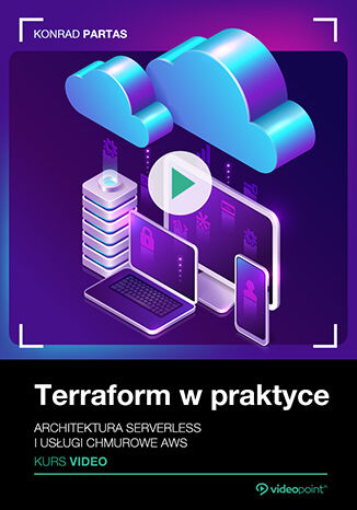 Terraform w praktyce. Kurs video. Architektura serverless i usługi chmurowe AWS Konrad Partas - okładka ebooka