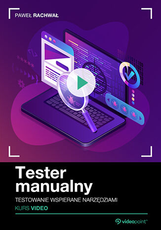 Tester manualny. Kurs video. Testowanie wspierane narzędziami Paweł Rachwał - okładka ebooka