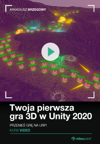 Twoja pierwsza gra 3D w Unity 2020. Kurs video. Przenieś grę na URP! Arkadiusz Brzegowy - okładka audiobooks CD