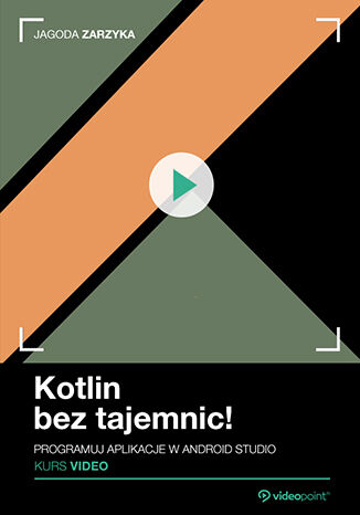 Kotlin bez tajemnic! Kurs video. Programuj aplikacje w Android Studio Jagoda Zarzyka - okładka audiobooks CD
