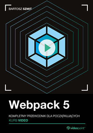 Webpack 5. Kurs video. Kompletny przewodnik dla początkujących Bartosz Szmit - okładka książki