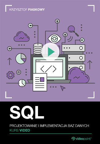 SQL. Kurs video. Projektowanie i implementacja baz danych Krzysztof Piaskowy - okładka książki