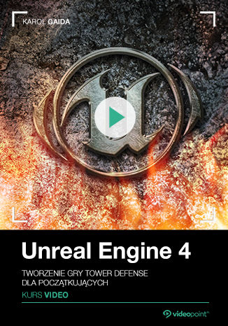 Okładka książki Unreal Engine 4. Kurs video. Tworzenie gry Tower Defense dla początkujących