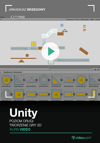 Unity. Kurs video. Poziom drugi. Tworzenie gry 2D Arkadiusz Brzegowy - okładka książki
