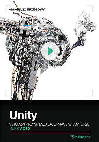 Unity. Sztuczki przyspieszające pracę w edytorze. Kurs video Arkadiusz Brzegowy - okładka książki