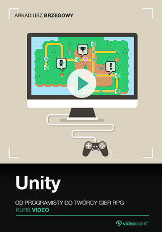 Unity. Kurs video. Od programisty do twórcy gier RPG Arkadiusz Brzegowy - okładka książki