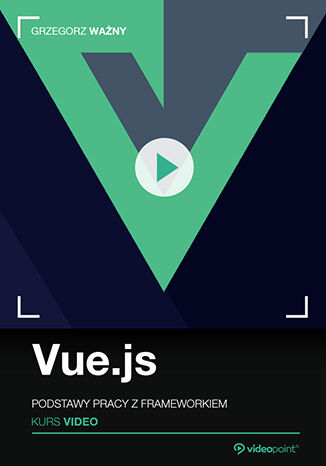 Vue.js. Kurs video. Podstawy pracy z frameworkiem Grzegorz Ważny - okładka audiobooka MP3