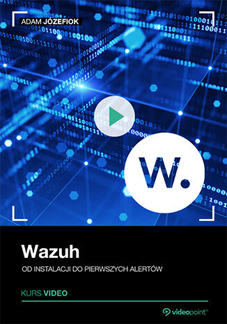 Okładka: Wazuh. Kurs video. Od instalacji do pierwszych alertów