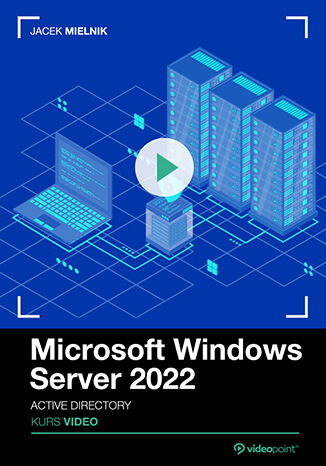 Microsoft Windows Server 2022. Kurs video. Active Directory Jacek Mielnik - okładka audiobooka MP3