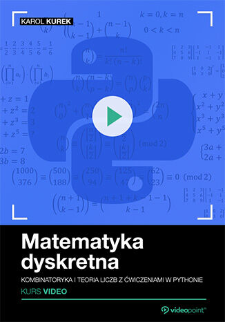 Matematyka dyskretna. Kurs video. Kombinatoryka i teoria liczb z ćwiczeniami w Pythonie