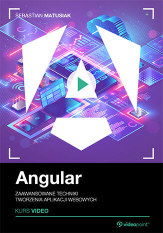 Angular. Kurs video. Zaawansowane techniki tworzenia aplikacji webowych