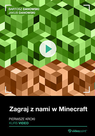 Zagraj z nami w Minecraft. Kurs video. Pierwsze kroki Bartosz Danowski, Jakub Danowski - okładka książki