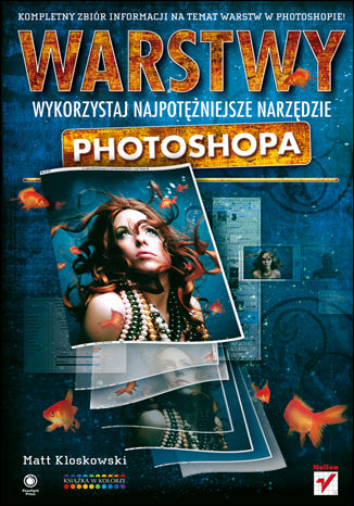 Warstwy. Wykorzystaj najpotężniejsze narzędzie Photoshopa Matt Kloskowski  - okładka książki