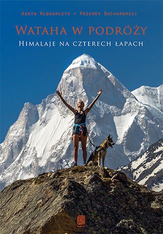 Wataha w podróży. Himalaje na czterech łapach Agata Włodarczyk, Przemek Bucharowski - okładka książki