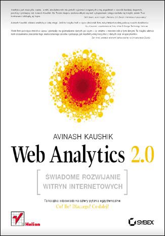 Web Analytics 2 0 Swiadome Rozwijanie Witryn Internetowych Ksiazka Ebook Avinash Kaushik Ksiegarnia Informatyczna Helion Pl